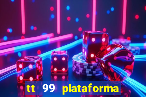 tt 99 plataforma de jogos